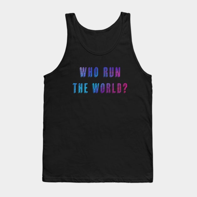 Who Run the World Tank Top by AnnaBanana